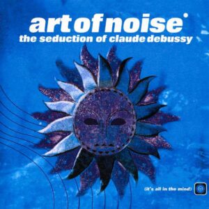 Album art for "The Seduction of Claude Debussy" by Art of Noise.